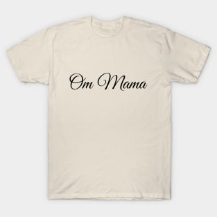 Om Mama,Yoga mama, Mother's Day gift, Mom birthday gift T-Shirt